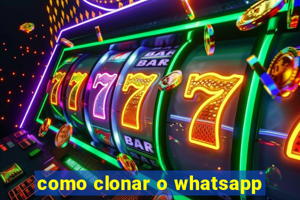 como clonar o whatsapp